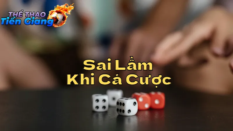 Những Sai Lầm Cần Tránh Khi Cá Cược