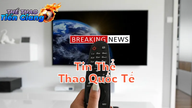 Tin Thể Thao Quốc Tế Mới Nhất