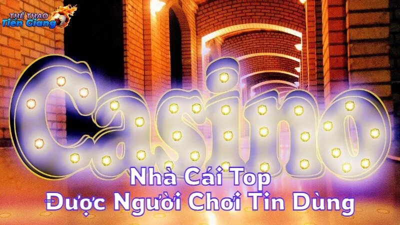 Những Nhà Cái Top Được Người Chơi Tin Dùng